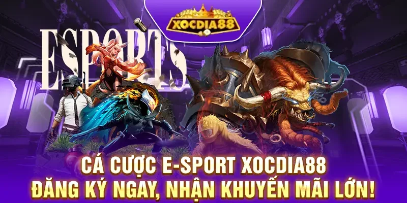 Cá cược E-Sport XocDia88 – Đăng ký ngay, nhận khuyến mãi lớn!