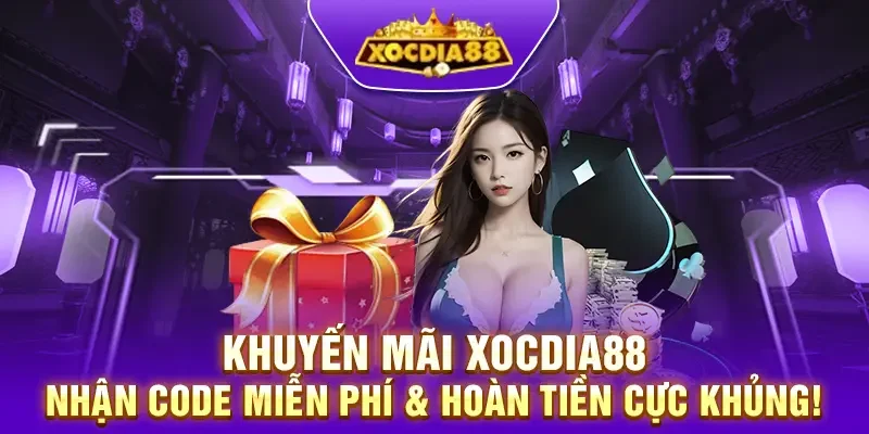 Khuyến mãi XocDia88 – Nhận code miễn phí & hoàn tiền cực khủng!