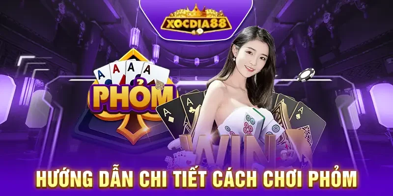Hướng dẫn chi tiết cách chơi phỏm tại Xocdia88
