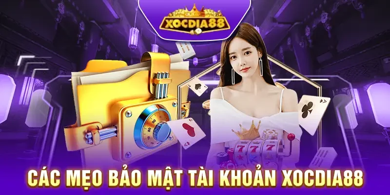 Các mẹo bảo mật tài khoản Xocdia88