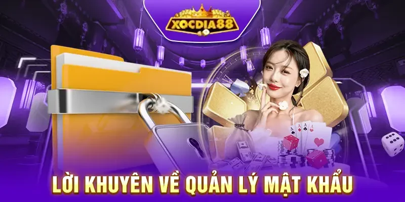 Lời khuyên về quản lý mật khẩu Xocdia88