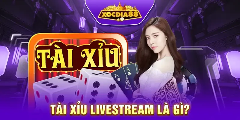 Tổng quan về tài xỉu livestream