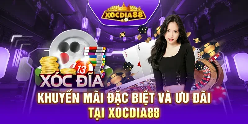 Khuyến mãi đặc biệt và ưu đãi lớn tại Xocdia88